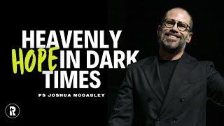 Heavenly Hope in Dark Times | Ps Joshua McCauley | Redemption Church