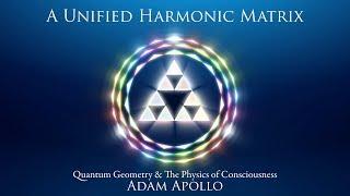 A Unified Harmonic Matrix: Quantum Geometry & the Physics of Consciousness - Adam Apollo