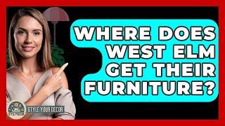 Where Does West Elm Get Their Furniture? - Style Your Decor