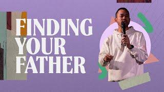 Finding Your Father | Ps. Steve Chong | June 25th 2023