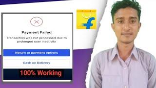 Flipkart Payment Failed Due to User Inactivity? Fix It Now!