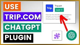 How To Use Trip.com ChatGPT Plugin?