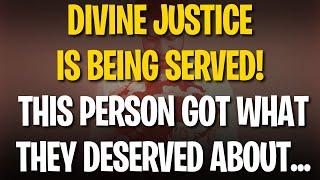 Angels' Message: DIVINE JUSTICE IS BEING SERVED! THIS PERSON GOT WHAT THEY DESERVED ABOUT...