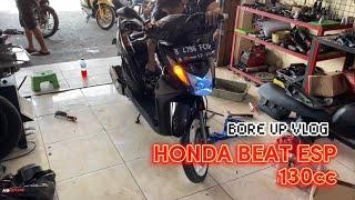 BORE UP BEAT ESP 130CC | APA AJA YANG DI GANTI? | BORE UP VLOG 43 MOTOR