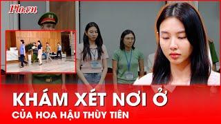 Sau khi khởi tố, lực lượng chức năng khám xét nơi ở của hoa hậu Nguyễn Thúc Thùy Tiên