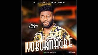 Ehis Black new single track titled IYOBO MAGBE
