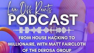 From House Hacking to Millionaire with Matt Faircloth of the DeRosa Group