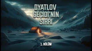 Dyatlov Geçidi'nin Sırrı | 1. Bölüm | YENİLENDİ