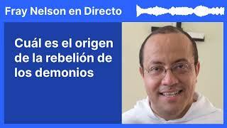 ¿Cuál es el origen de la rebelión de los demonios? [Fray Nelson te responde - 71]