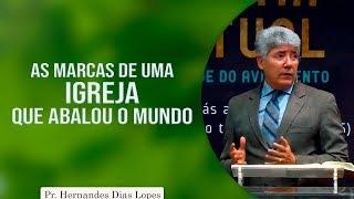 As marcas de uma igreja que abalou o mundo | Pr Hernandes Dias Lopes