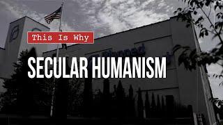 This Is Why: Secular Humanism