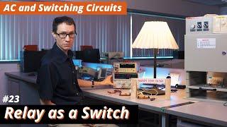 How to use a relay as a switch (#23 AC and Switching Circuits)