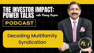 The Investor Impact: Power Talks with Vinney Chopra | Decoding Multifamily Syndication Part 1