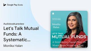 Let's Talk Mutual Funds: A Systematic, Smart… by Monika Halan · Audiobook preview