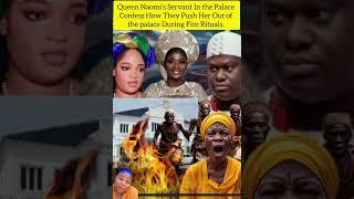Queen Naomi's Servant In the Palace Confess How They Push Her Out of the palace During Fire Rituals.