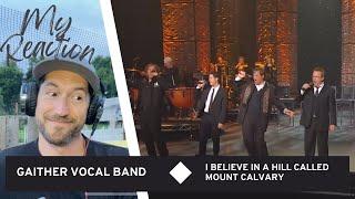 Powerful Performance - "I Believe In a Hill Called Mount Calvary - Gaither Vocal Band - My Reaction!