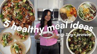 EASY MEALS IN ~30 MIN | 5 quick & healthy lunch/dinner recipes with 30G+ PROTEIN!