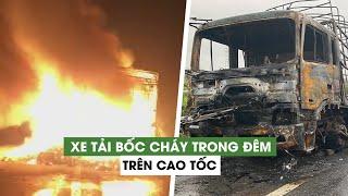 Xe tải bốc cháy kinh hoàng trong đêm khuya trên cao tốc Nội Bài - Lào Cai