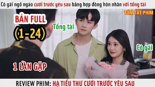 [Review Phim] Cô Gái Ngổ Ngáo Cưới Trước Yêu Sau Bằng Hợp Đồng Hôn Nhân Với Tổng Tài | Full 1-24 |