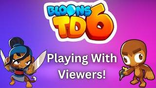 Playing Bloons TD 6 With Viewers! UPDATE 48?!