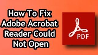 How To Fix Adobe Acrobat Reader Could Not Open in 2024