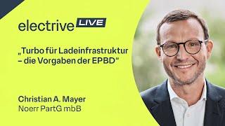 „Turbo für Ladeinfrastruktur – die Vorgaben der EPBD“ – Christian A. Mayer von Noerr PartG mbB