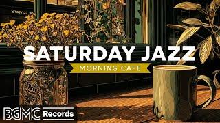  SATURDAY JAZZ: Weekend Morning Cafe - Leisurely Jazz & Bossa Nova Music for Slow Living & Peace