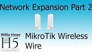 Network Expansion Part 2 - MikroTik Wireless Wire