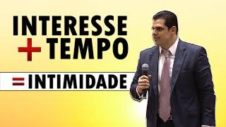 INTERESSE + TEMPO = INTIMIDADE