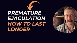 Premature Ejaculation - How to last longer