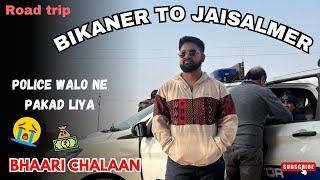 BIKANER TO JAISALMER BY ROAD | Police Walo Ne Pakad Liya| BHAARI CHALAAN | Rajasthan Road Trip Day 2