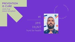 Prevention is Cure Podcast Ep#1: Jimi Hunt, Hunt for Health - How we can all become mentally fitter.