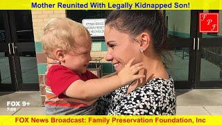 Mother Reunited With Legally Kidnapped Son! - Family Preservation Foundation Wins Legal Battle!