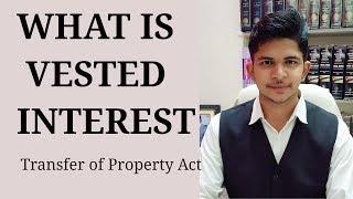 What is Vested Interest - Section 19 - Transfer of Property Act - Vested Interest Explained