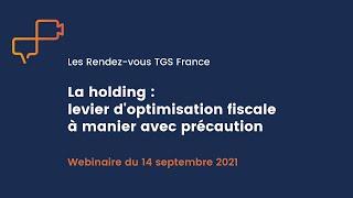 WEBINAIRE - La holding : levier d'optimisation fiscale à manier avec précaution !
