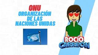 ONU - ORGANIZACIÓN DE LAS NACIONES UNIDAS