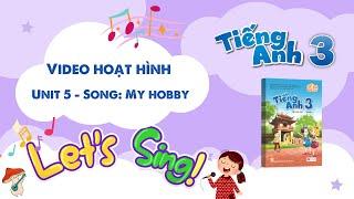 VIDEO HOẠT HÌNH LỚP 3 - Unit 5 - Song: My hobby