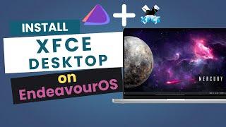 Install XFCE Desktop Environment on EndeavourOS | Arch Linux