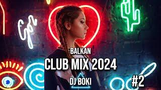 BALKAN CLUB MIX #2 2024 by DJ BOKI