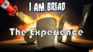 I Am Bread: The Experience