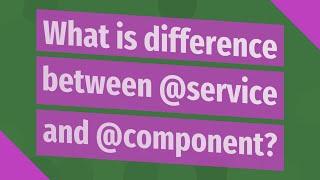 What is difference between @service and @component?