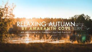 A Relaxing Autumn Playlist- Amaranth Cove (Instrumental/Ambient/Guitar)