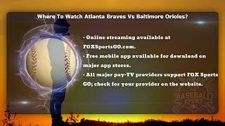 Where To Watch Atlanta Braves Vs Baltimore Orioles? - The Baseball Xpert