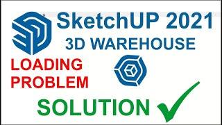 sketchUP 2021 3d warehouse loading problem solution