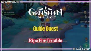 Ripe for Trouble Quest - Natlan Guide | Genshin Impact