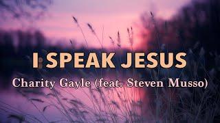 I Speak Jesus - Charity Gayle (feat. Steven Musso) (Live) - Lyric Video