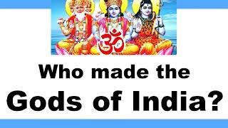 Who made the Gods of India?