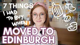 7 things I had to buy after I MOVED TO EDINBURGH, SCOTLAND