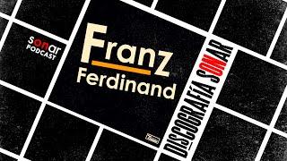 Franz Ferdinand - Franz Ferdinand | Discografía Sonar con Alfredo Lewin y Fernando Mujica