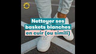 Tuto : nettoyer ses baskets blanches en cuir ou simili cuir